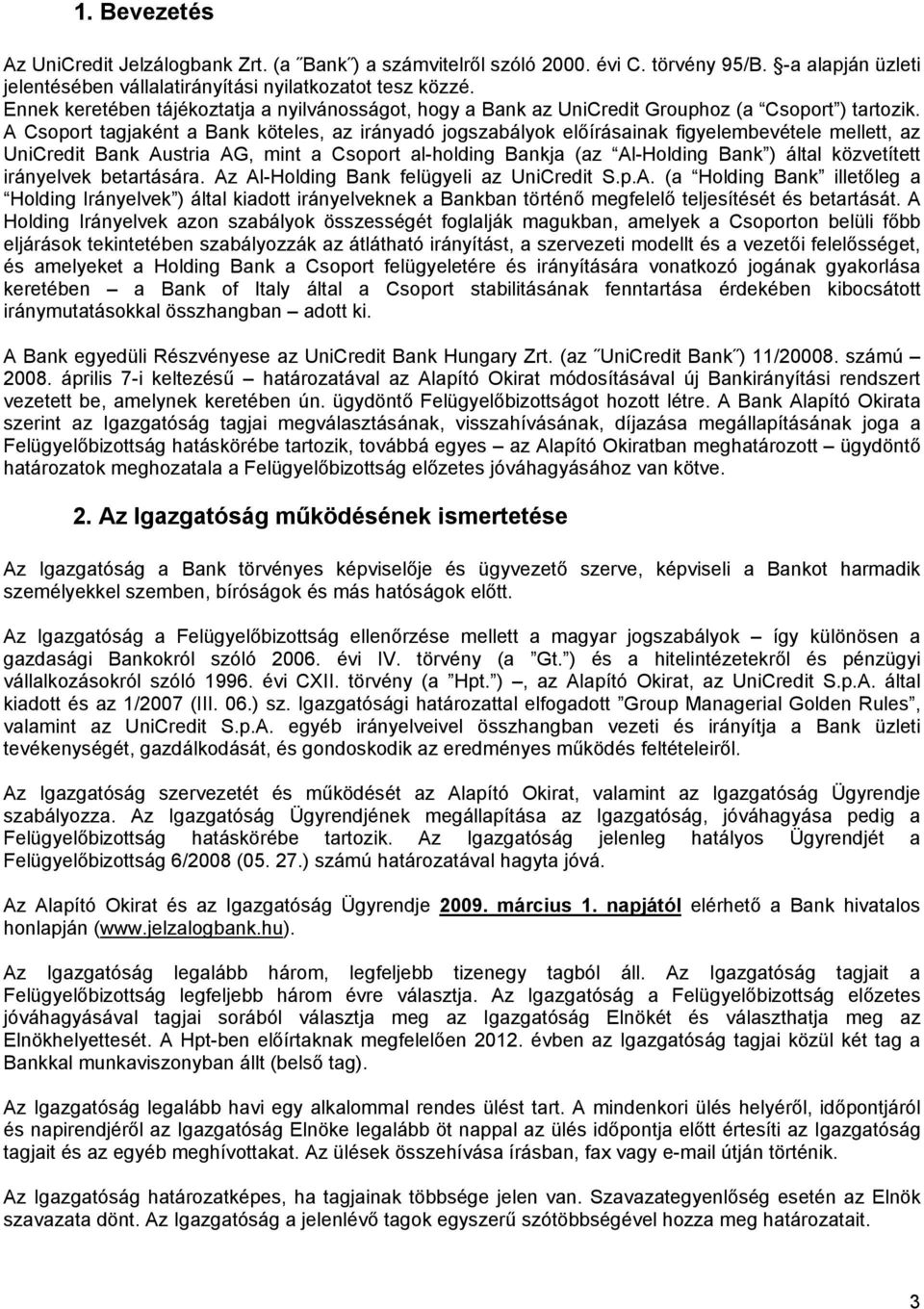 A Csoport tagjaként a Bank köteles, az irányadó jogszabályok előírásainak figyelembevétele mellett, az UniCredit Bank Austria AG, mint a Csoport al-holding Bankja (az Al-Holding Bank ) által