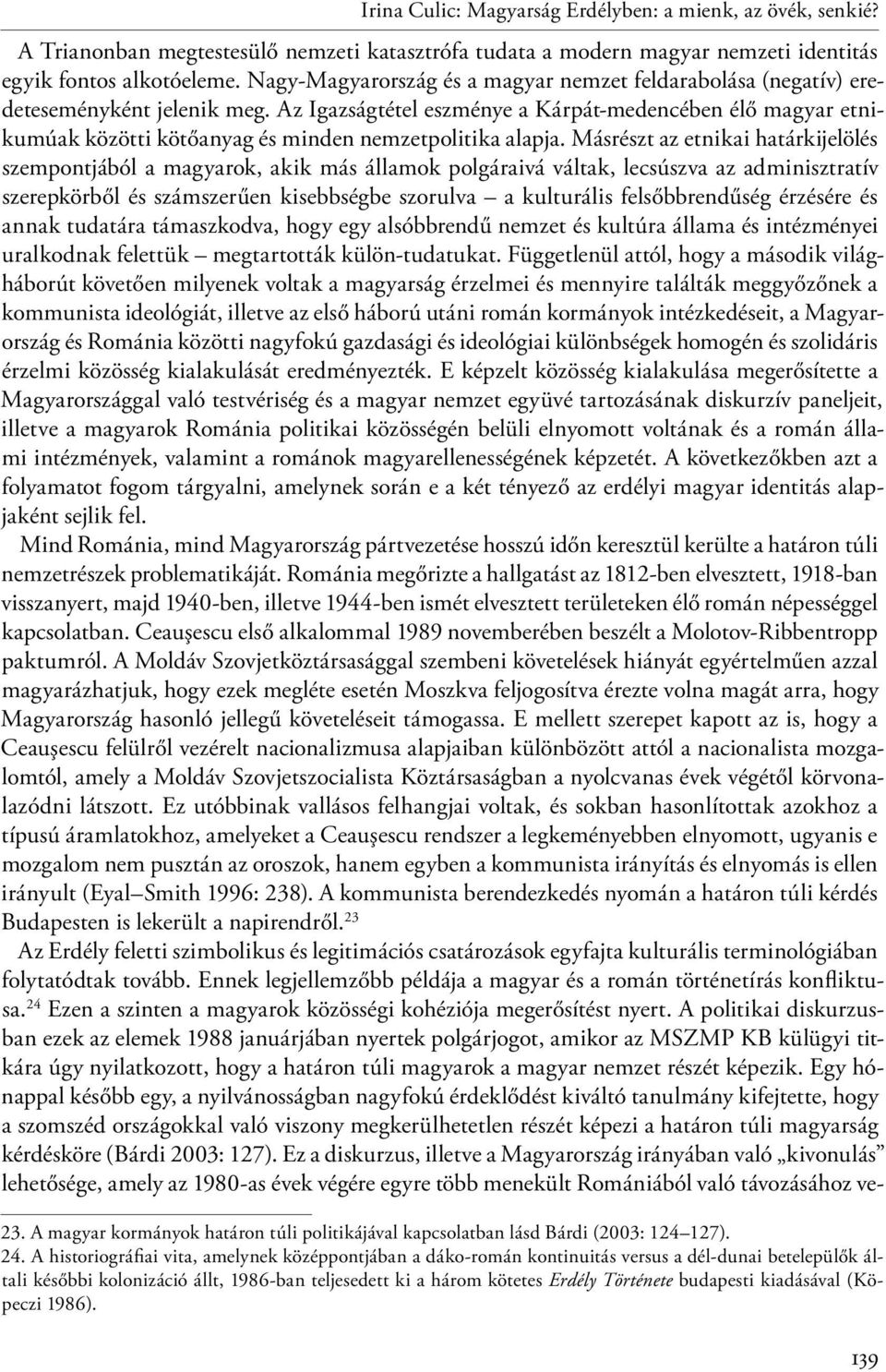 Az Igazságtétel eszménye a Kárpát-medencében élő magyar etnikumúak közötti kötőanyag és minden nemzetpolitika alapja.