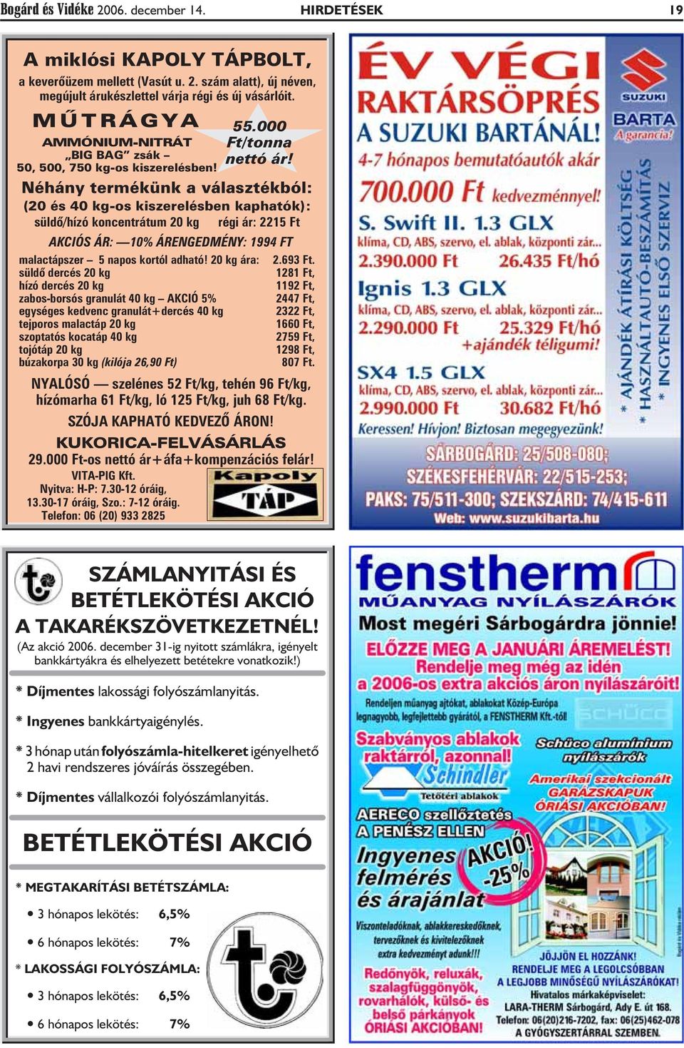 Néhány termékünk a választékból: (20 és 40 kg-os kiszerelésben kaphatók): süldõ/hízó koncentrátum 20 kg régi ár: 2215 Ft AKCIÓS ÁR: 10% ÁRENGEDMÉNY: 1994 FT malactápszer 5 napos kortól adható!