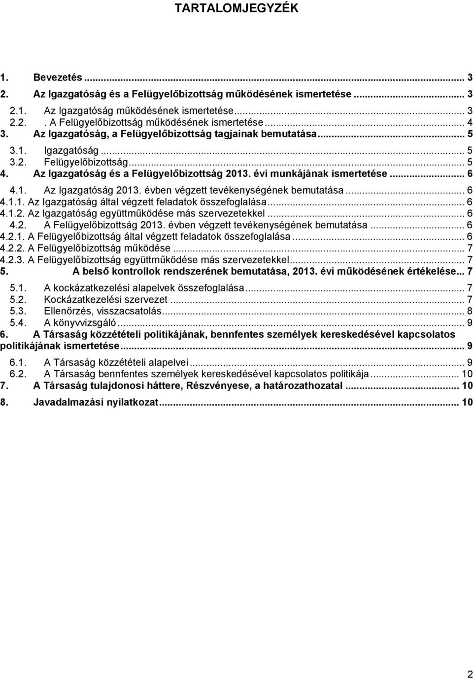 .. 6 4.1. Az Igazgatóság 2013. évben végzett tevékenységének bemutatása... 6 4.1.1. Az Igazgatóság által végzett feladatok összefoglalása... 6 4.1.2. Az Igazgatóság együttműködése más szervezetekkel.