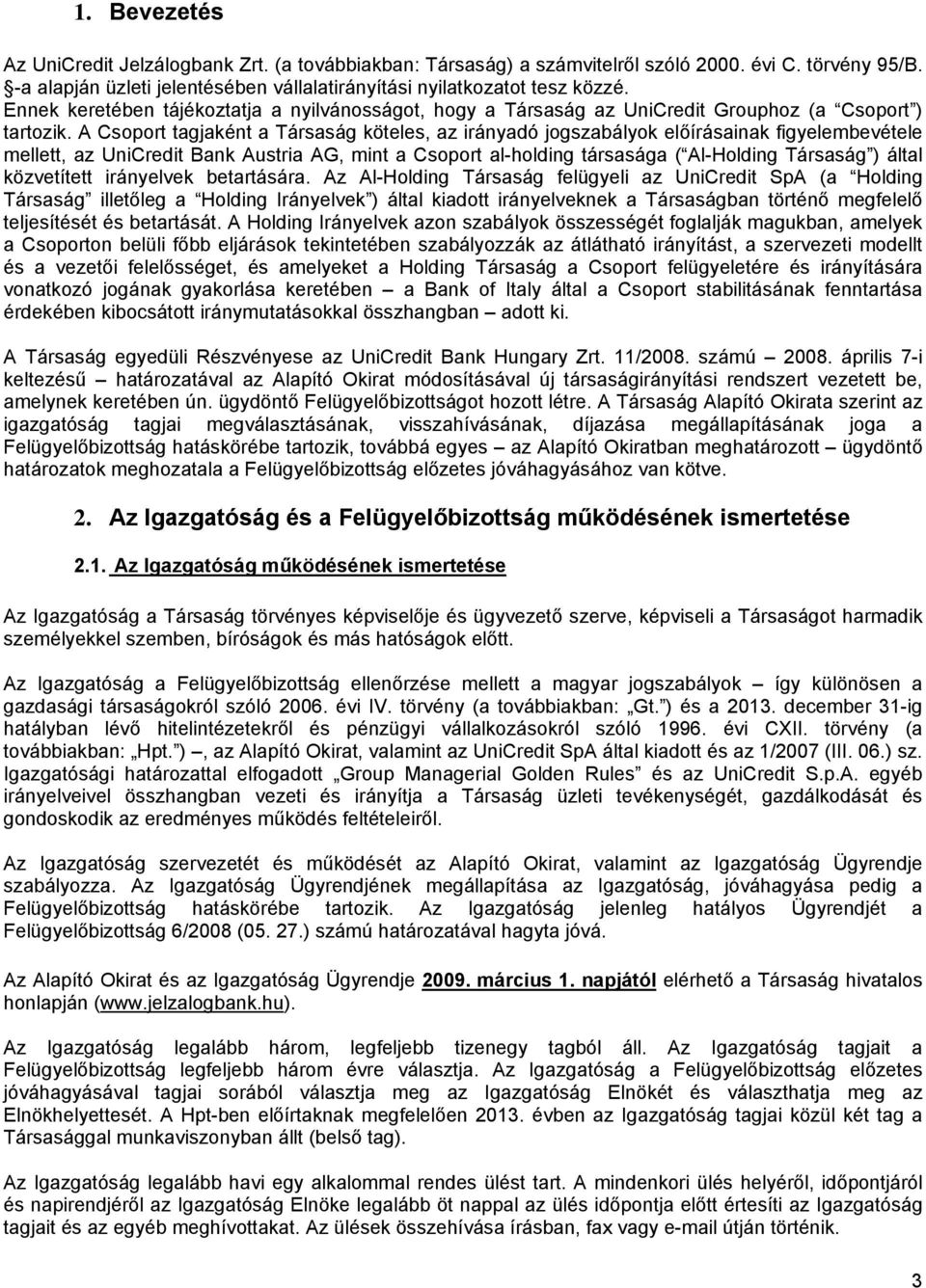 A Csoport tagjaként a Társaság köteles, az irányadó jogszabályok előírásainak figyelembevétele mellett, az UniCredit Bank Austria AG, mint a Csoport al-holding társasága ( Al-Holding Társaság ) által