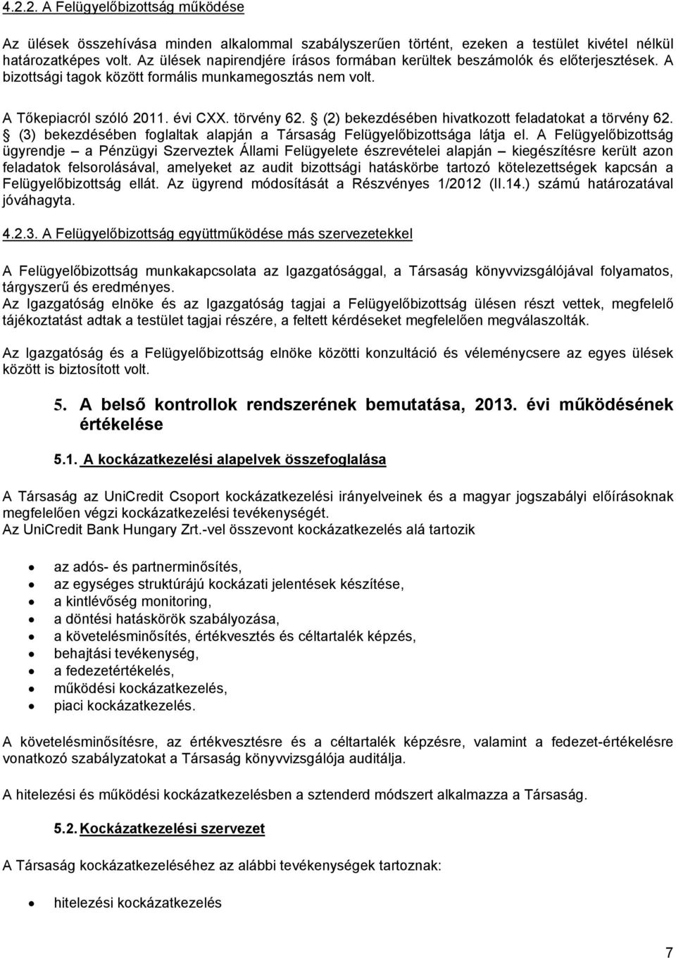 (2) bekezdésében hivatkozott feladatokat a törvény 62. (3) bekezdésében foglaltak alapján a Társaság Felügyelőbizottsága látja el.