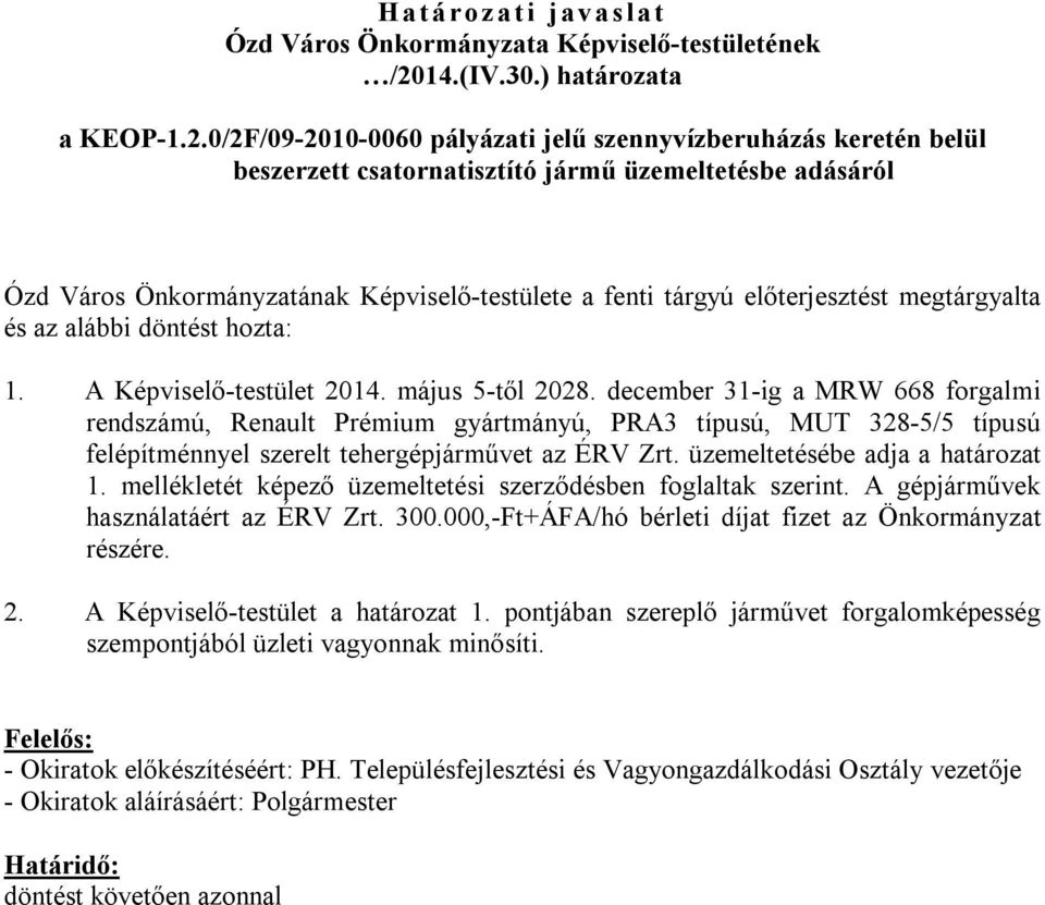 0/2F/09-2010-0060 pályázati jelű szennyvízberuházás keretén belül beszerzett csatornatisztító jármű üzemeltetésbe adásáról Ózd Város Önkormányzatának Képviselő-testülete a fenti tárgyú előterjesztést