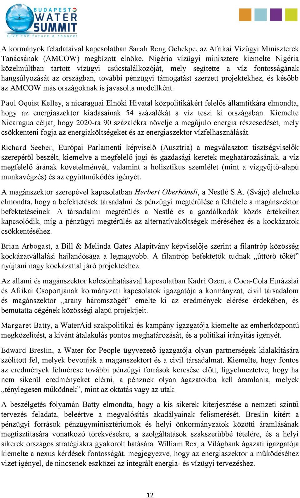 Paul Oquist Kelley, a nicaraguai Elnöki Hivatal közpolitikákért felelős államtitkára elmondta, hogy az energiaszektor kiadásainak 54 százalékát a víz teszi ki országában.