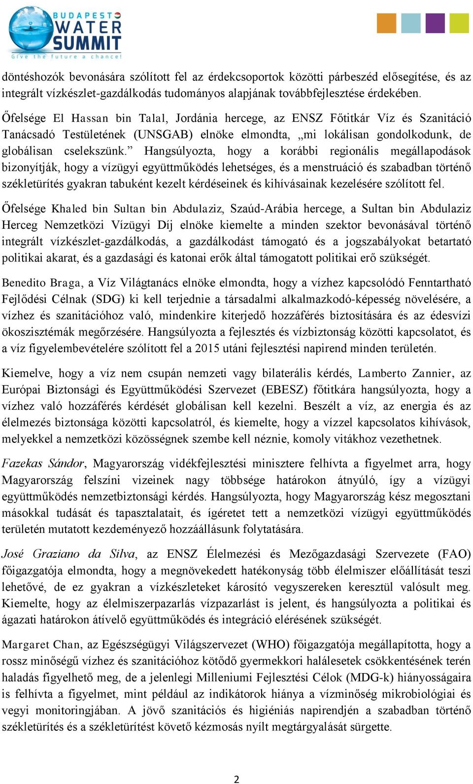 Hangsúlyozta, hogy a korábbi regionális megállapodások bizonyítják, hogy a vízügyi együttműködés lehetséges, és a menstruáció és szabadban történő székletürítés gyakran tabuként kezelt kérdéseinek és