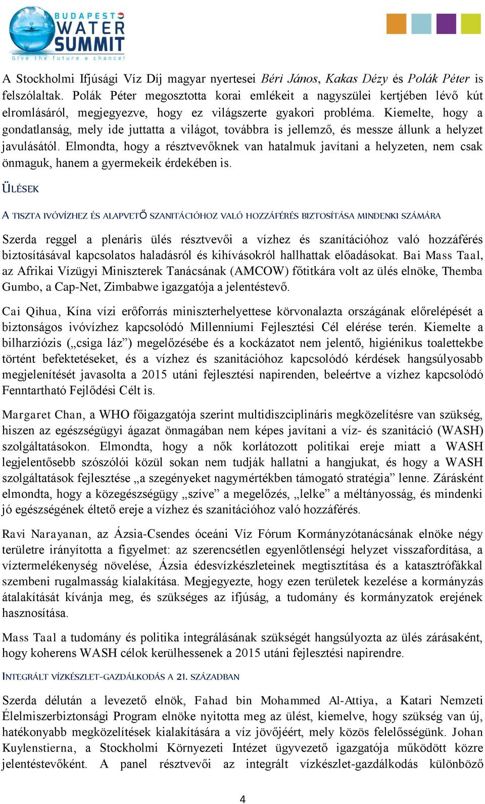 Kiemelte, hogy a gondatlanság, mely ide juttatta a világot, továbbra is jellemző, és messze állunk a helyzet javulásától.