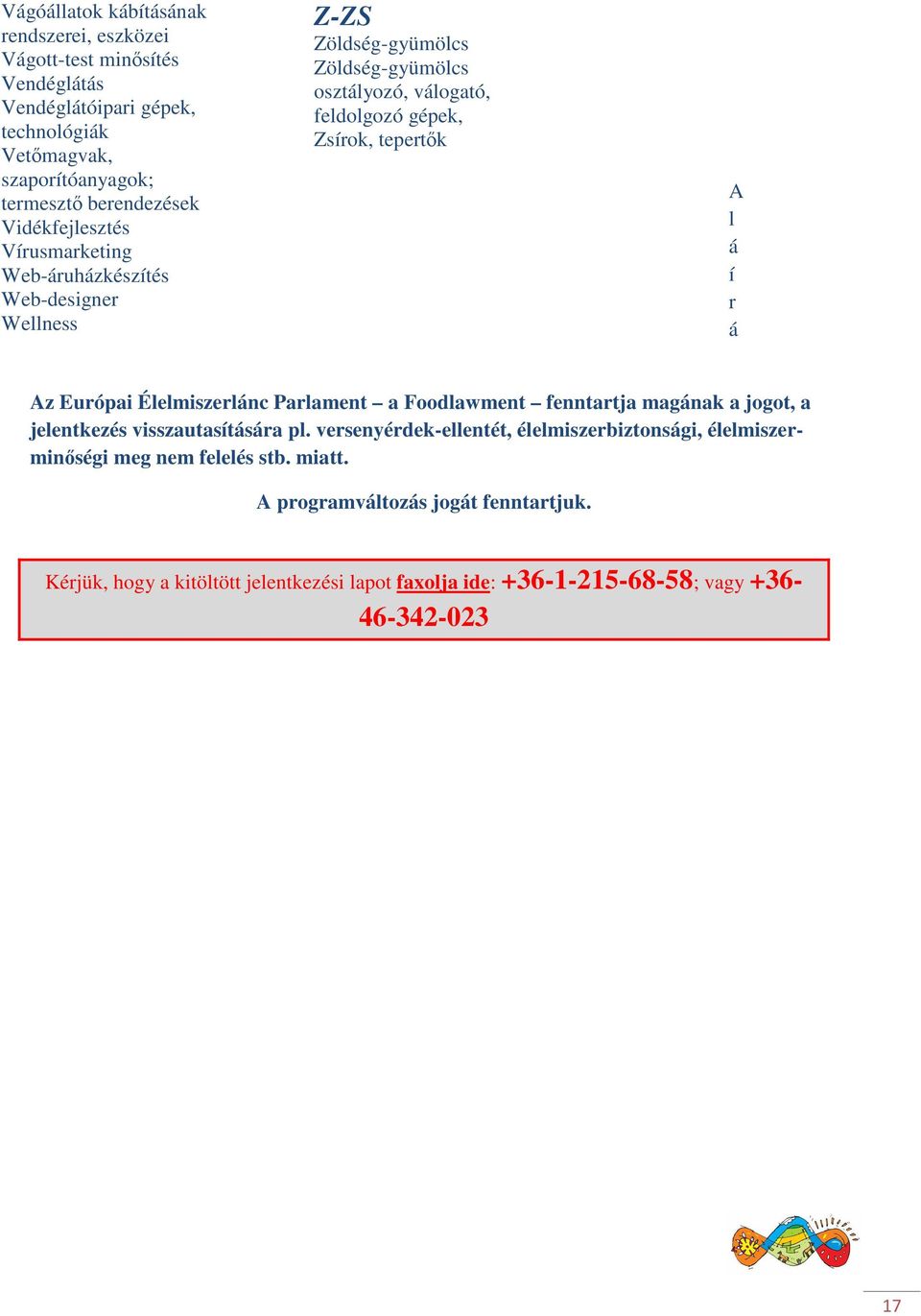 á í r á Az Európai Élelmiszerlánc Parlament a Foodlawment fenntartja magának a jogot, a jelentkezés visszautasítására pl.