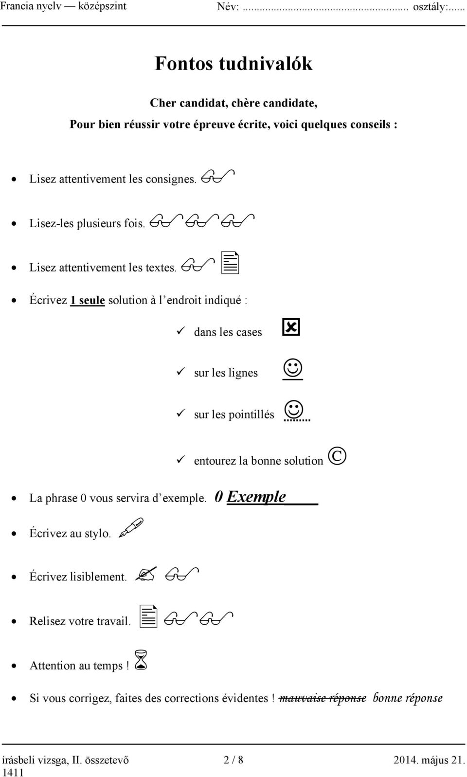 Écrivez 1 seule solution à l endroit indiqué : dans les cases sur les lignes sur les pointillés entourez la bonne solution La phrase 0 vous servira