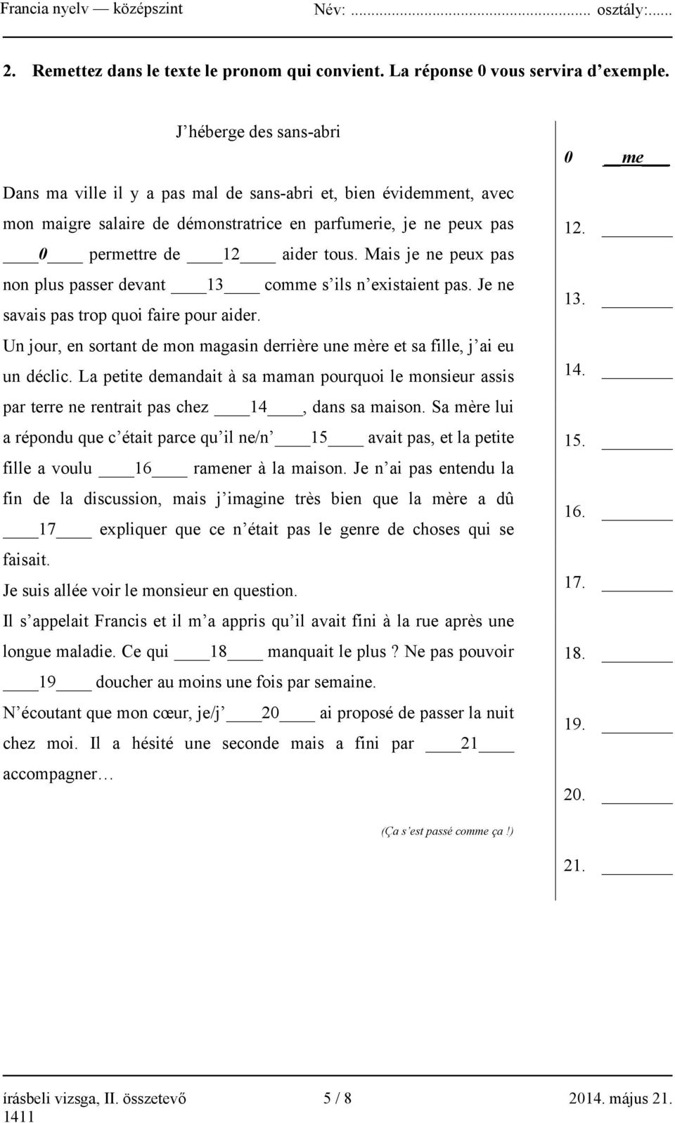 Mais je ne peux pas non plus passer devant 13 comme s ils n existaient pas. Je ne savais pas trop quoi faire pour aider.