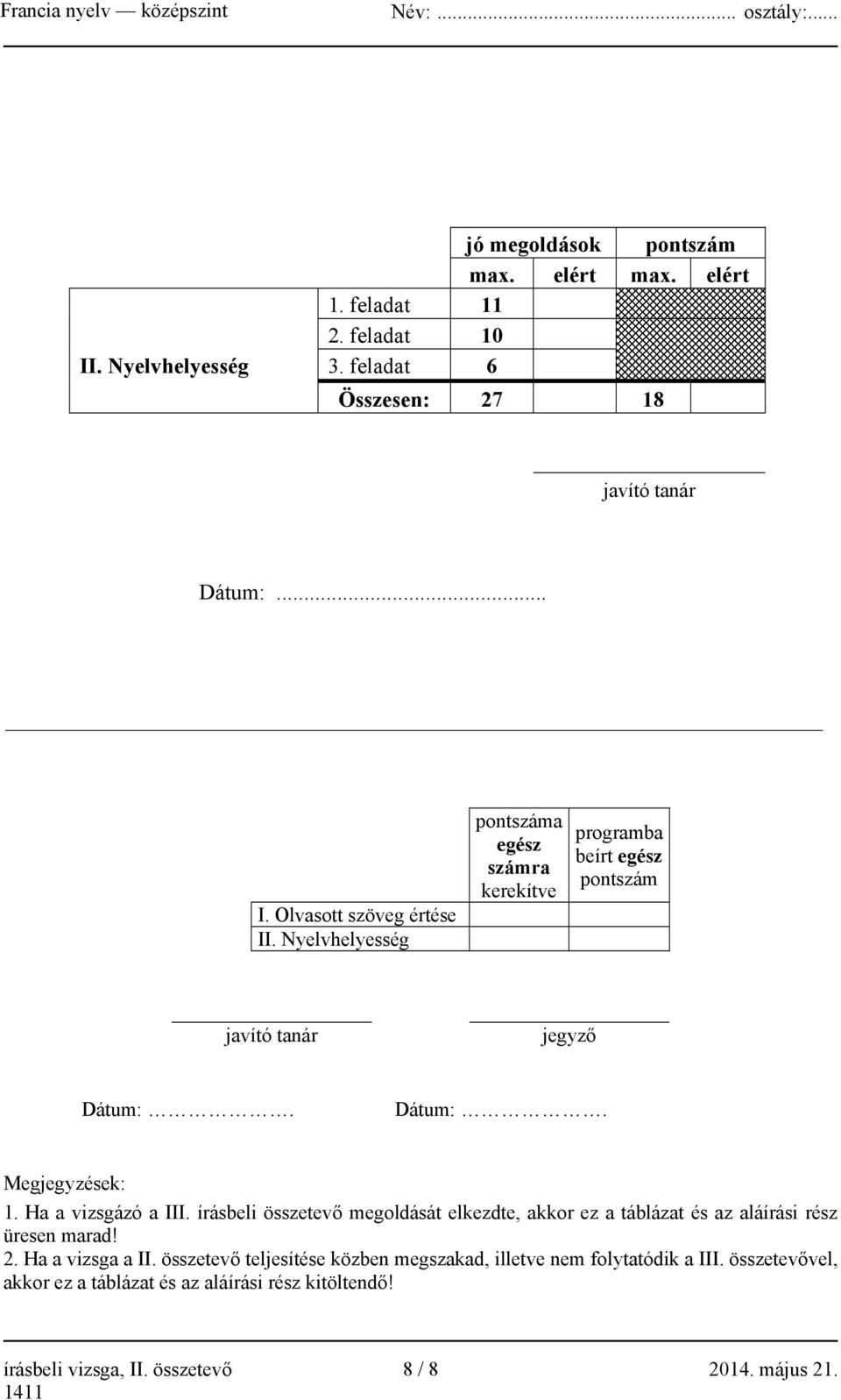 írásbeli összetevő megoldását elkezdte, akkor ez a táblázat és az aláírási rész üresen marad! 2. Ha a vizsga a II.