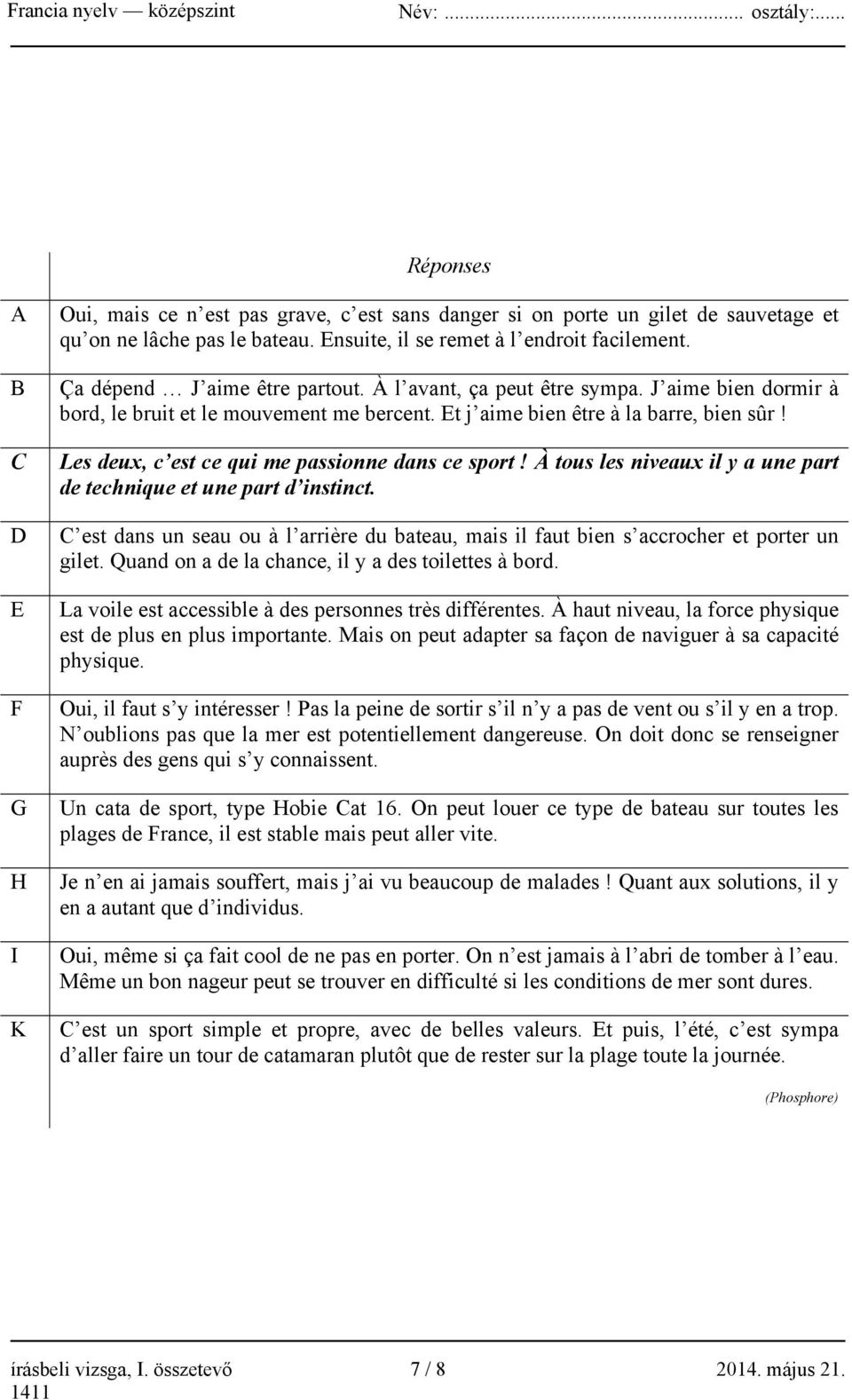 Les deux, c est ce qui me passionne dans ce sport! À tous les niveaux il y a une part de technique et une part d instinct.