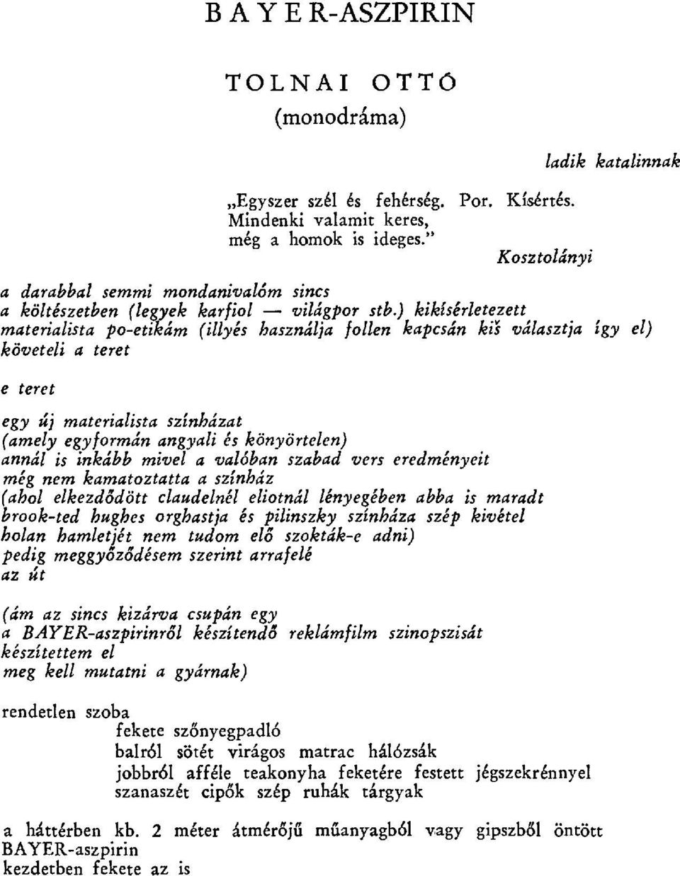 ) kikísérletezett materialista po-etikám (illyés használja f ollen kapcsán kis választja így el) követeli a teret e teret egy új materialista színházat (amely egyformán angyali és könyörtelen) annál