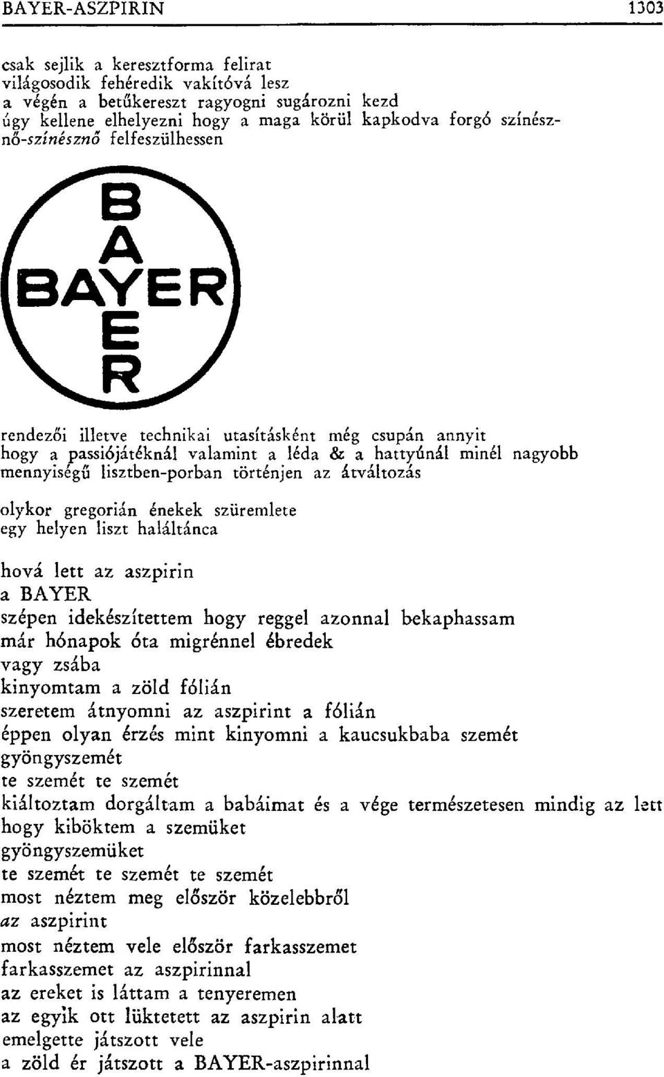 történjen az átváltozás olykor gregorián énekek szüremlete egy helyen liszt haláltánca hová lett az aszpirin a BAYER szépen idekészítettem hogy reggel azonnal bekaphassam már hónapok óta migrénnel