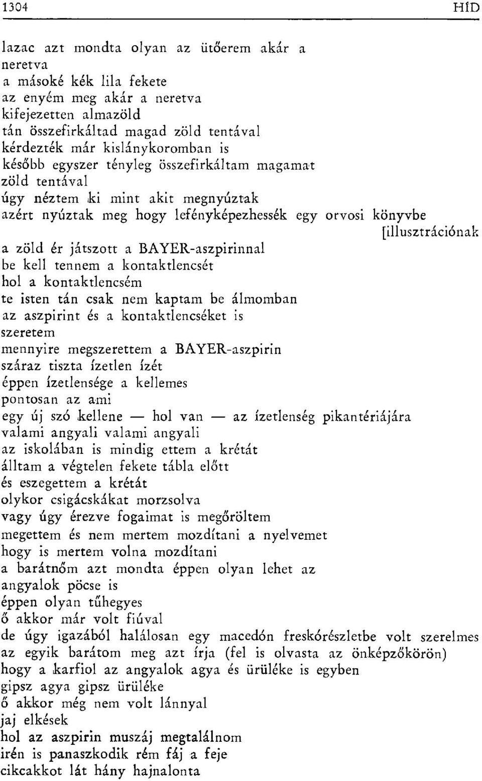 ér játszotta BAYER-aszpirinnal be kell tennem a kontaktlencsét hol a kontaktlencsém te isten tán csak nem kaptam be álmomban az aszpirint és a kontaktlencséket is szeretem mennyire megszerettem a