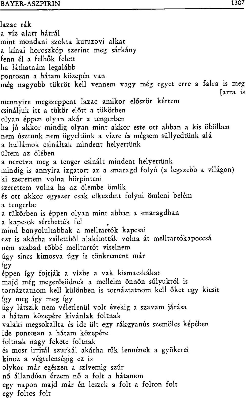 ha jó akkor mindig olyan mint akkor este ott abban a kis öbölben nem úsztunk nem ügyeltünk a vízre és mégsem süllyedtünk alá a hullámok csináltak mindent helyettünk ültem az ölében a neretva meg a