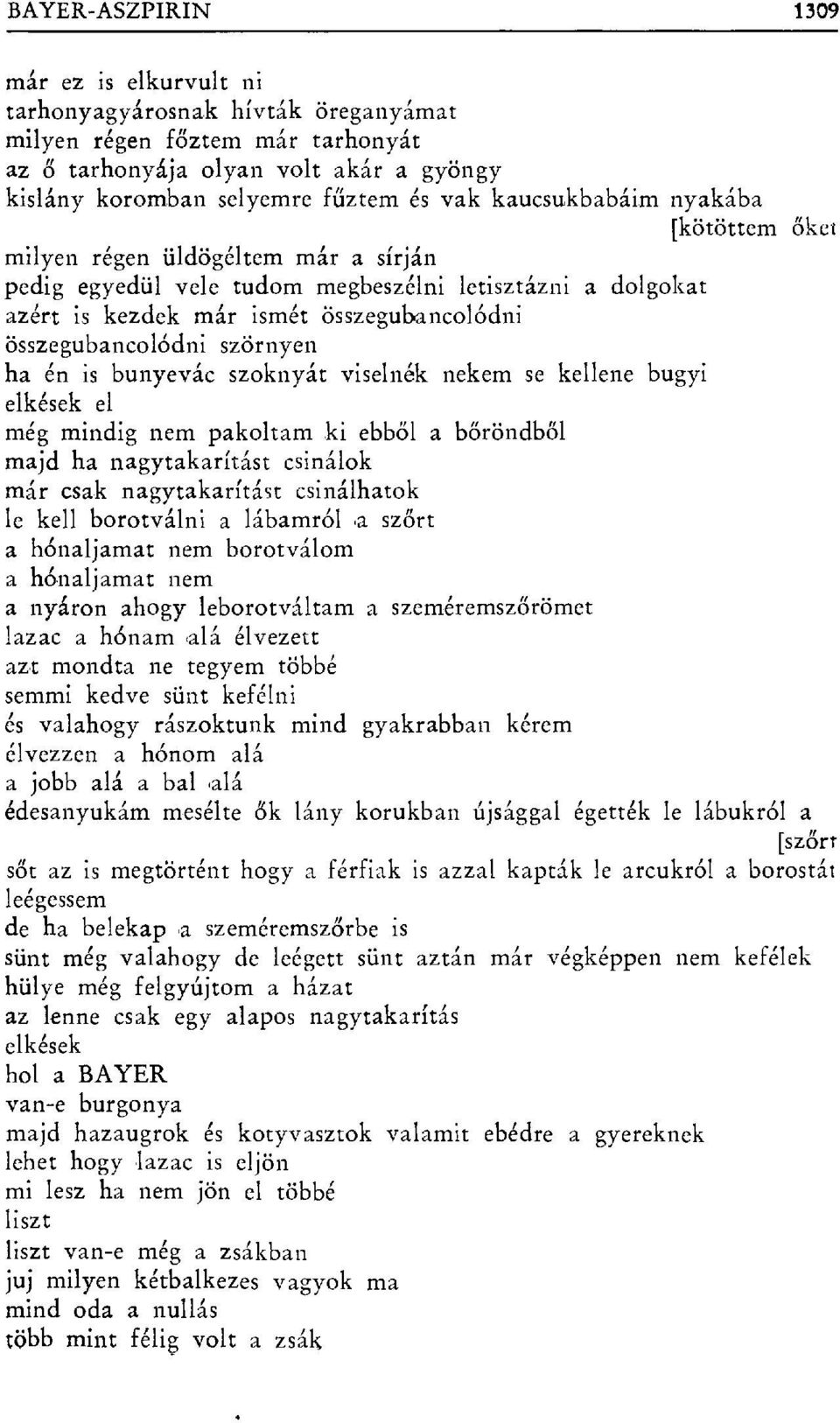 szörnyen ha én is bunyevác szoknyát viselnék nekem se kellene bugyi elkések el még mindig nem pakoltam ki ebb ől a b őröndb ő l majd ha nagytakarítást csinálok már csak nagytakarítást csinálhatok le