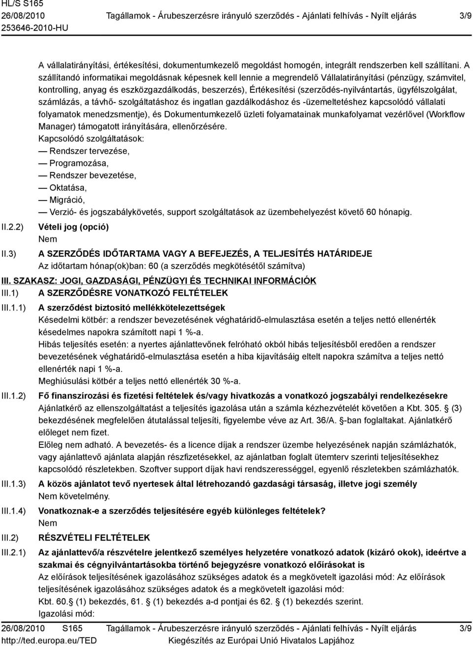 (szerződés-nyilvántartás, ügyfélszolgálat, számlázás, a távhő- szolgáltatáshoz és ingatlan gazdálkodáshoz és -üzemeltetéshez kapcsolódó vállalati folyamatok menedzsmentje), és Dokumentumkezelő üzleti