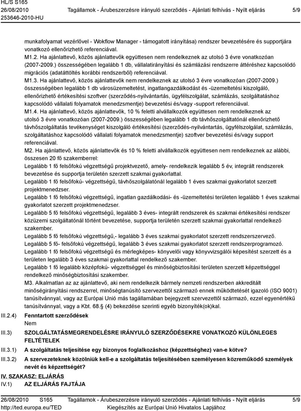 Ha ajánlattevő, közös ajánlattevők nem rendelkeznek az utolsó 3 évre vonatkozóan (2007-2009.