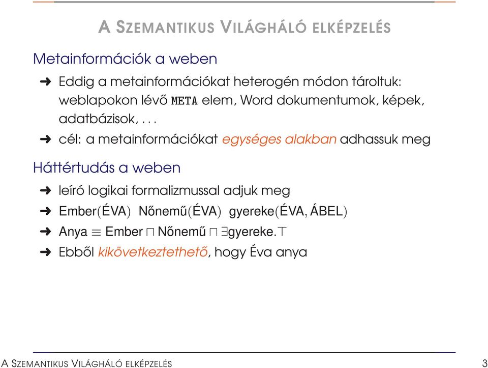 .. cél: a metainformációkat egységes alakban adhassuk meg Háttértudás a weben leíró logikai formalizmussal