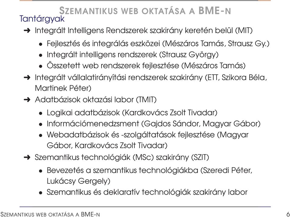 Adatbázisok oktazási labor (TMIT) Logikai adatbázisok (Kardkovács Zsolt Tivadar) Információmenedzsment (Gajdos Sándor, Magyar Gábor) Webadatbázisok és -szolgáltatások fejlesztése (Magyar Gábor,