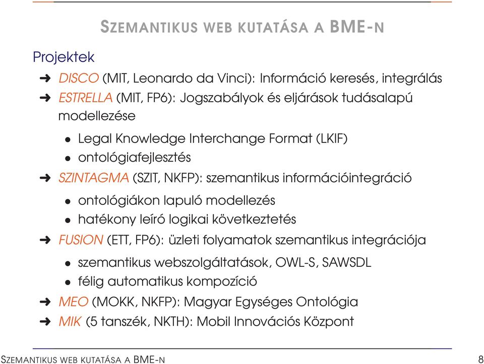 lapuló modellezés hatékony leíró logikai következtetés FUSION (ETT, FP6): üzleti folyamatok szemantikus integrációja szemantikus webszolgáltatások, OWL-S,