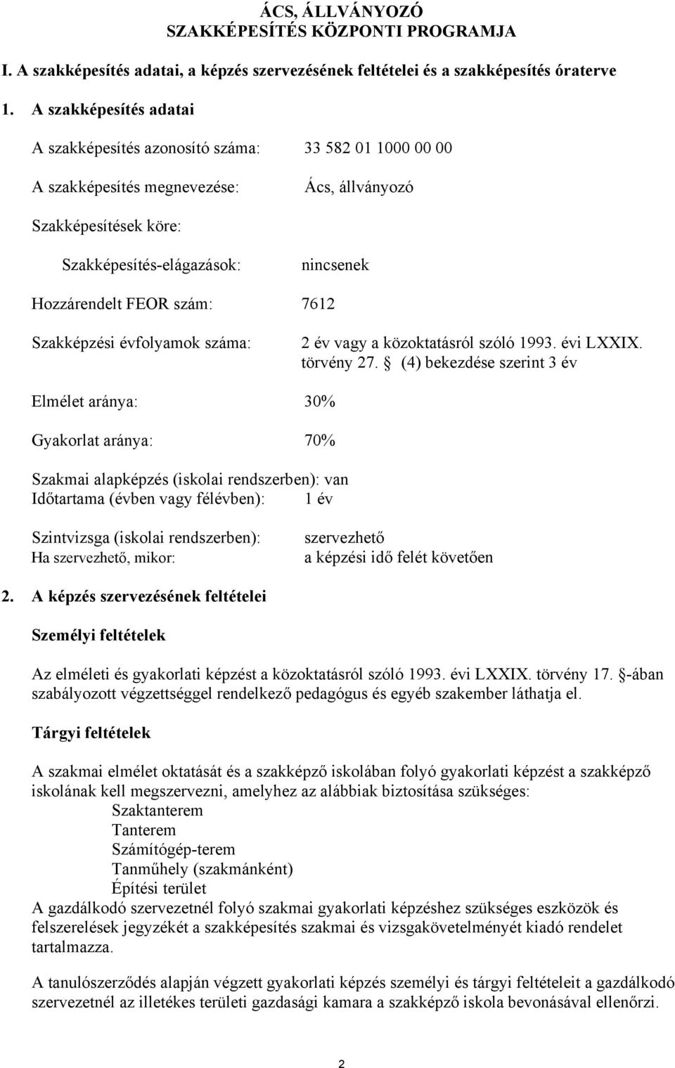 szám: 7612 Szakképzési évfolyamok száma: 2 év vagy a közoktatásról szóló 1993. évi LI. törvény 27.