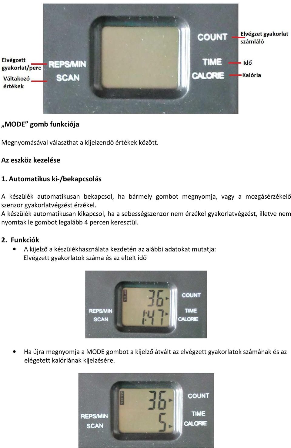 A készülék automatikusan kikapcsol, ha a sebességszenzor nem érzékel gyakorlatvégzést, illetve nem nyomtak le gombot legalább 4 percen keresztül. 2.