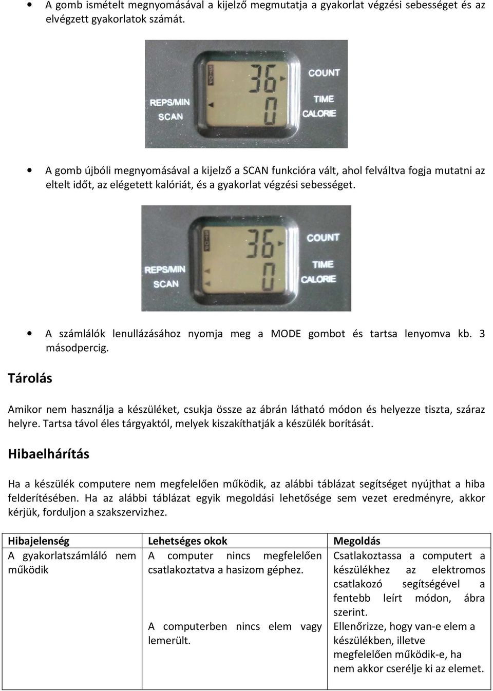 A számlálók lenullázásához nyomja meg a MODE gombot és tartsa lenyomva kb. 3 másodpercig.