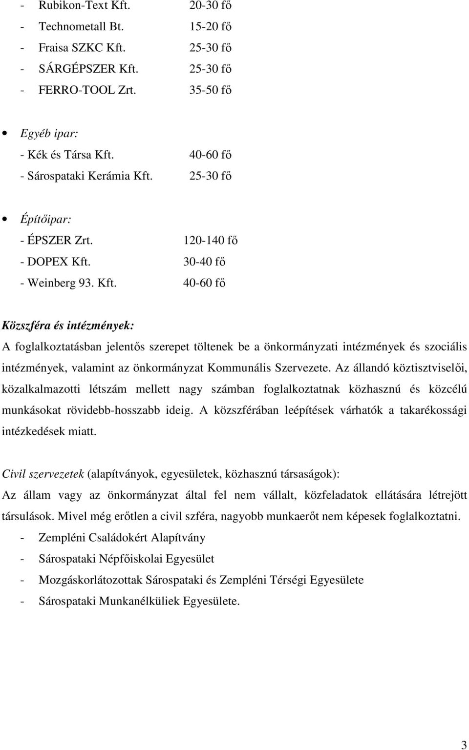 25-30 fı Építıipar: - ÉPSZER Zrt. 120-140 fı - DOPEX Kft.