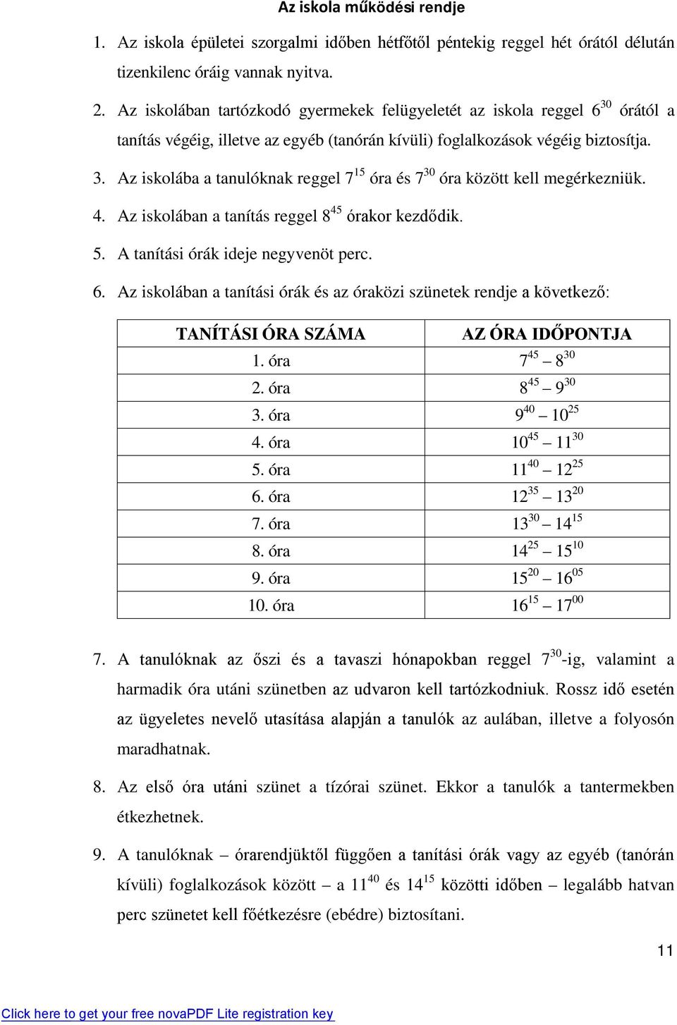 4. Az iskolában a tanítás reggel 8 45 órakor kezdődik. 5. A tanítási órák ideje negyvenöt perc. 6.