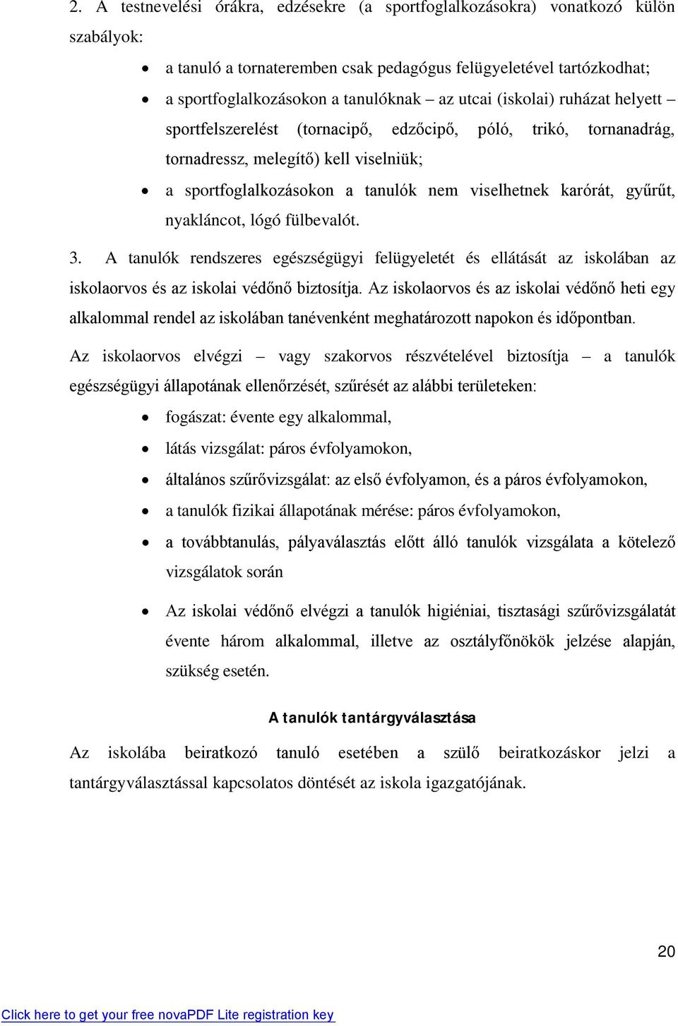 gyűrűt, nyakláncot, lógó fülbevalót. 3. A tanulók rendszeres egészségügyi felügyeletét és ellátását az iskolában az iskolaorvos és az iskolai védőnő biztosítja.