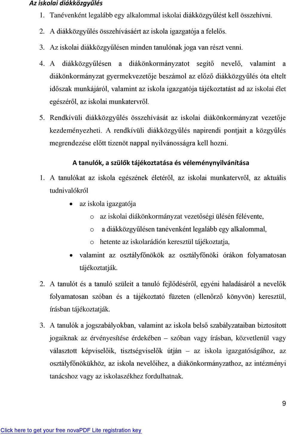 A diákközgyűlésen a diákönkormányzatot segítő nevelő, valamint a diákönkormányzat gyermekvezetője beszámol az előző diákközgyűlés óta eltelt időszak munkájáról, valamint az iskola igazgatója