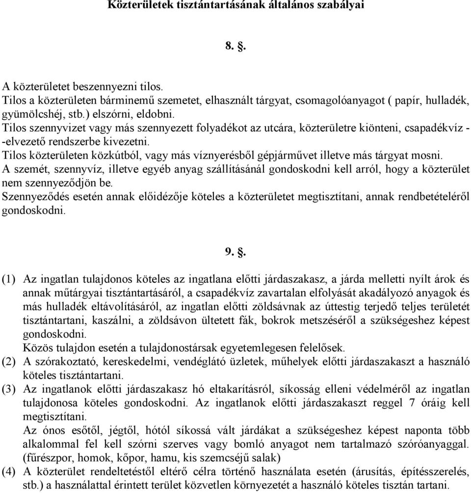 Tilos szennyvizet vagy más szennyezett folyadékot az utcára, közterületre kiönteni, csapadékvíz - -elvezetı rendszerbe kivezetni.