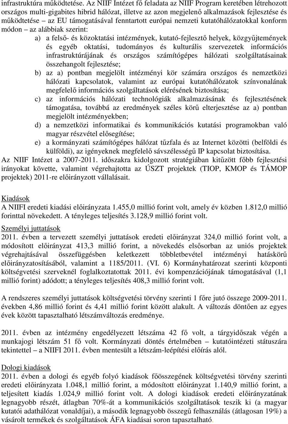 fenntartott európai nemzeti kutatóhálózatokkal konform módon az alábbiak szerint: a) a felső- és közoktatási intézmények, kutató-fejlesztő helyek, közgyűjtemények és egyéb oktatási, tudományos és