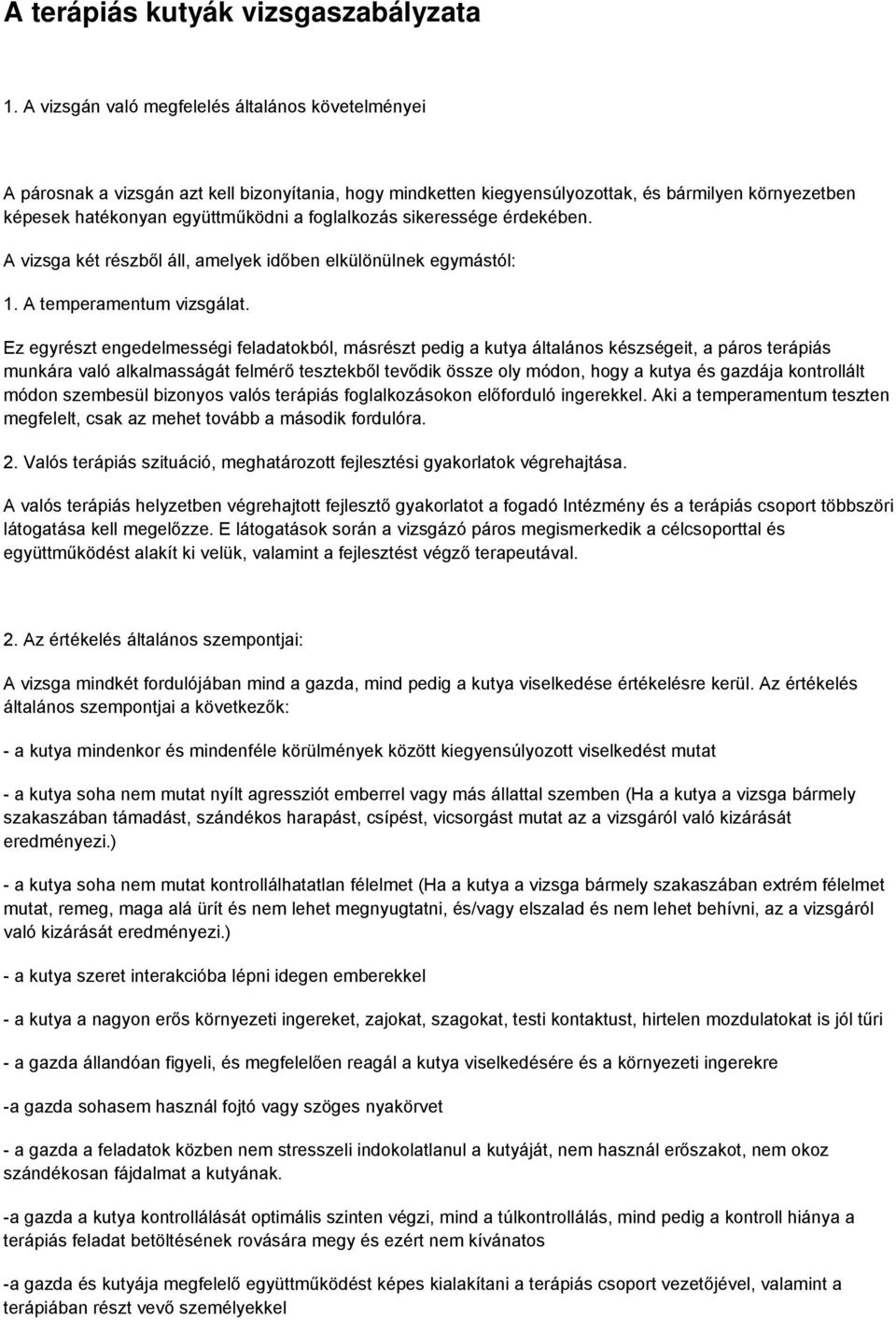 foglalkozás sikeressége érdekében. A vizsga két részből áll, amelyek időben elkülönülnek egymástól: 1. A temperamentum vizsgálat.