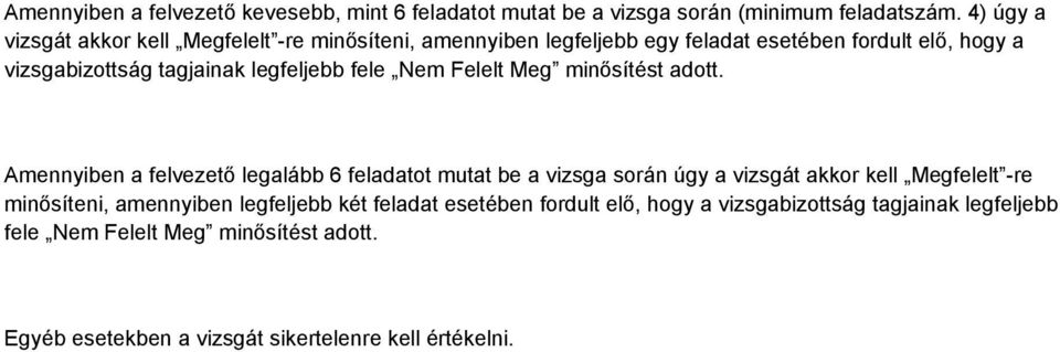 legfeljebb fele Nem Felelt Meg minősítést adott.