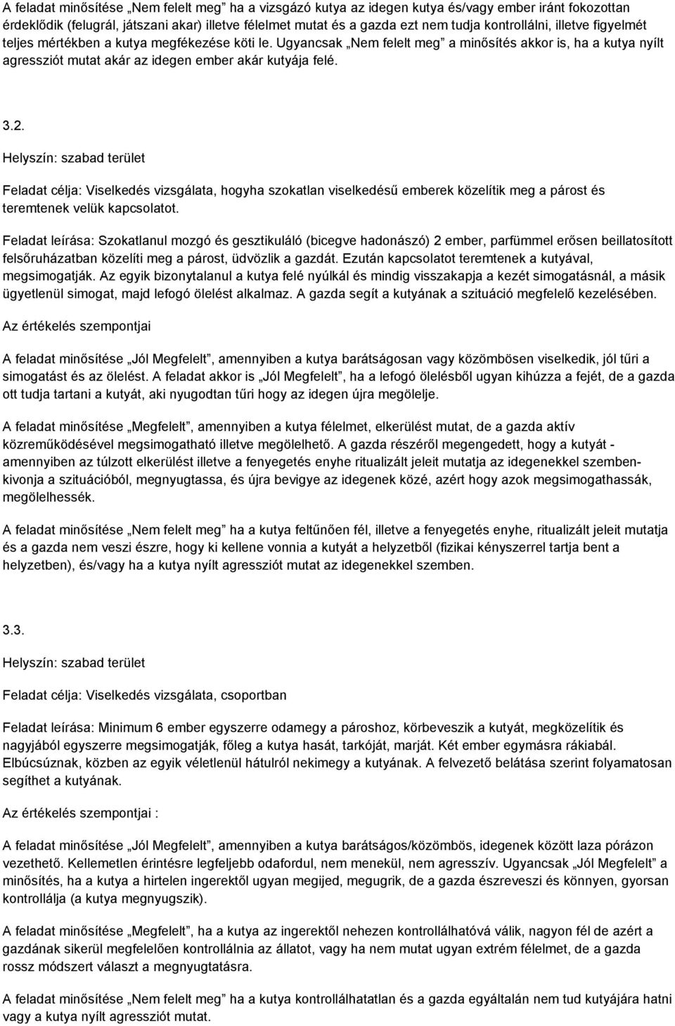 3.2. Helyszín: szabad terület Feladat célja: Viselkedés vizsgálata, hogyha szokatlan viselkedésű emberek közelítik meg a párost és teremtenek velük kapcsolatot.