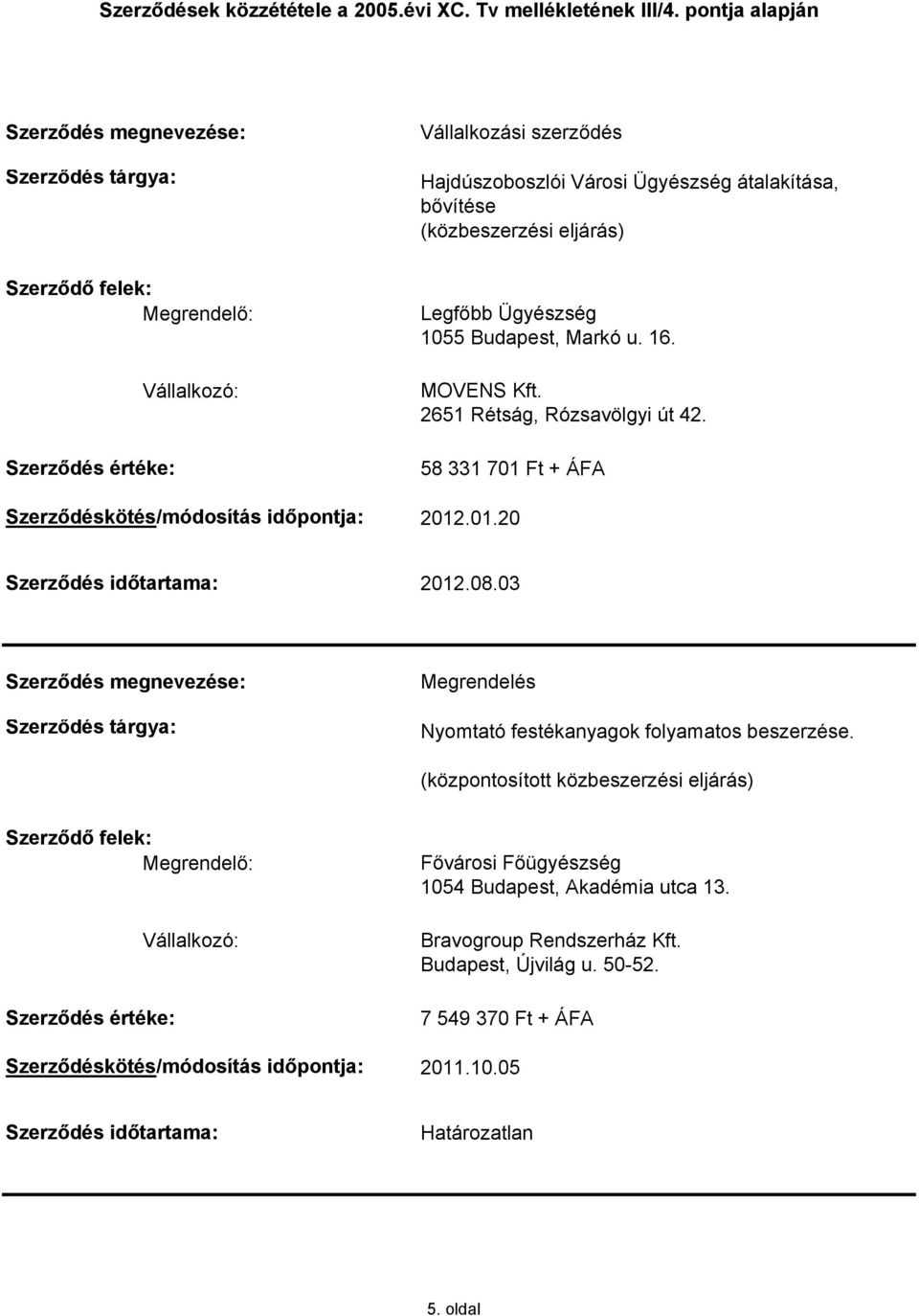 03 Nyomtató festékanyagok folyamatos beszerzése. Fővárosi Főügyészség 1054 Budapest, Akadémia utca 13.