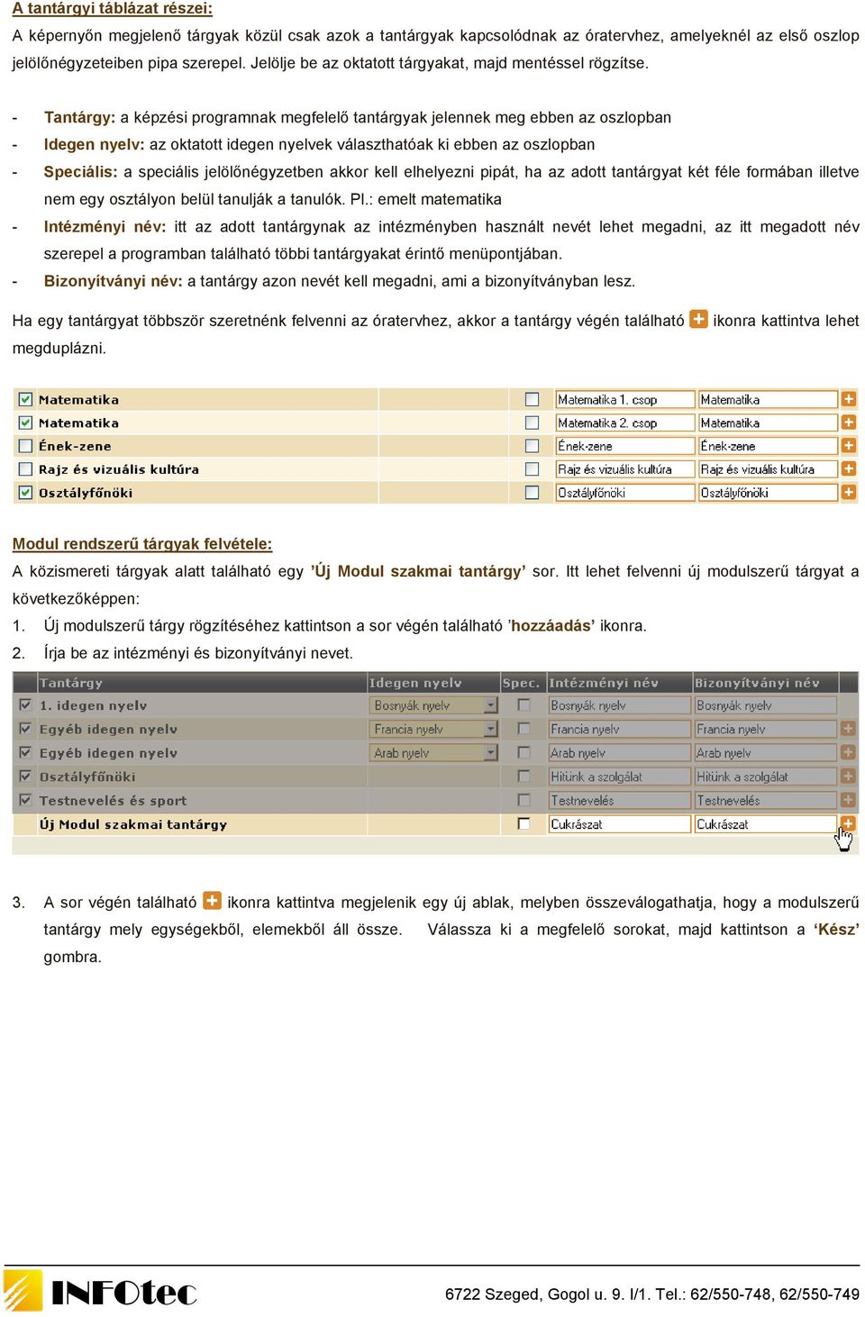 - Tantárgy: a képzési programnak megfelelő tantárgyak jelennek meg ebben az oszlopban - Idegen nyelv: az oktatott idegen nyelvek választhatóak ki ebben az oszlopban - Speciális: a speciális