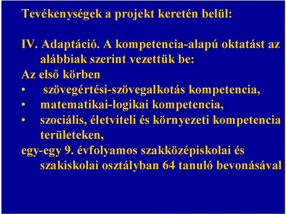 szövegértési-szövegalkotás kompetencia, matematikai-logikai kompetencia, szociális,