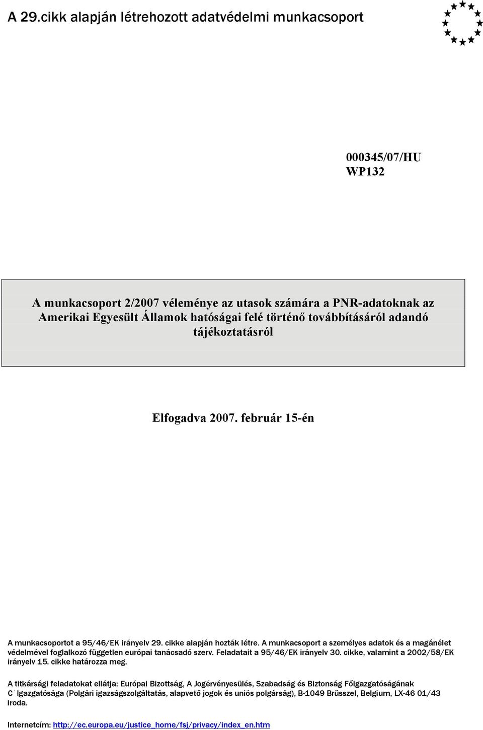 A munkacsoport a személyes adatok és a magánélet védelmével foglalkozó független európai tanácsadó szerv. Feladatait a 95/46/EK irányelv 30. cikke, valamint a 2002/58/EK irányelv 15.