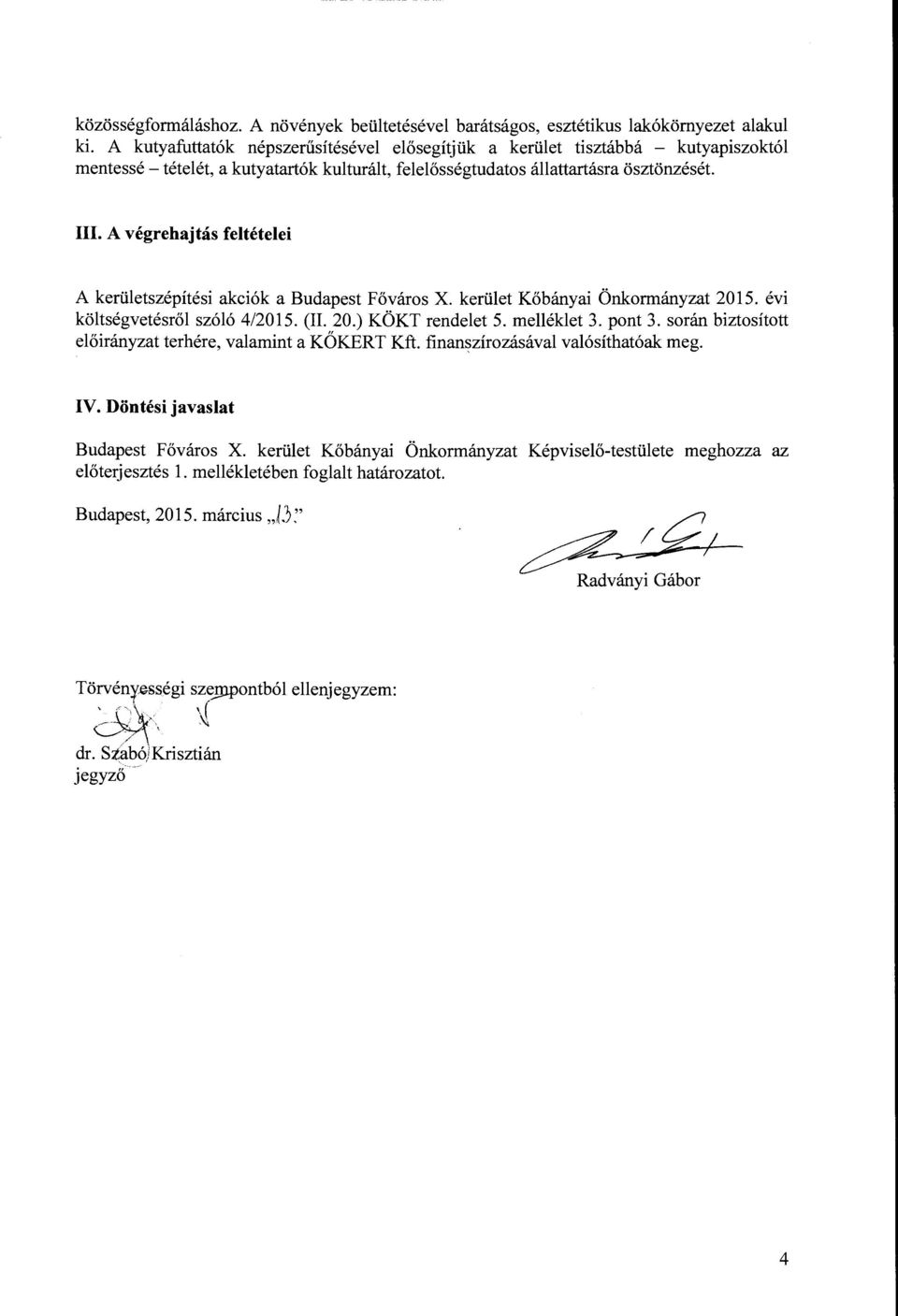 A végrehajtás feltételei A kerületszépítési akciók a Budapest Főváros X. kerület Kőbányai Önkormányzat 2015. évi költségvetésről szóló 4/2015. (IL 20.) KÖKT rendelet 5. melléklet 3. pont 3.
