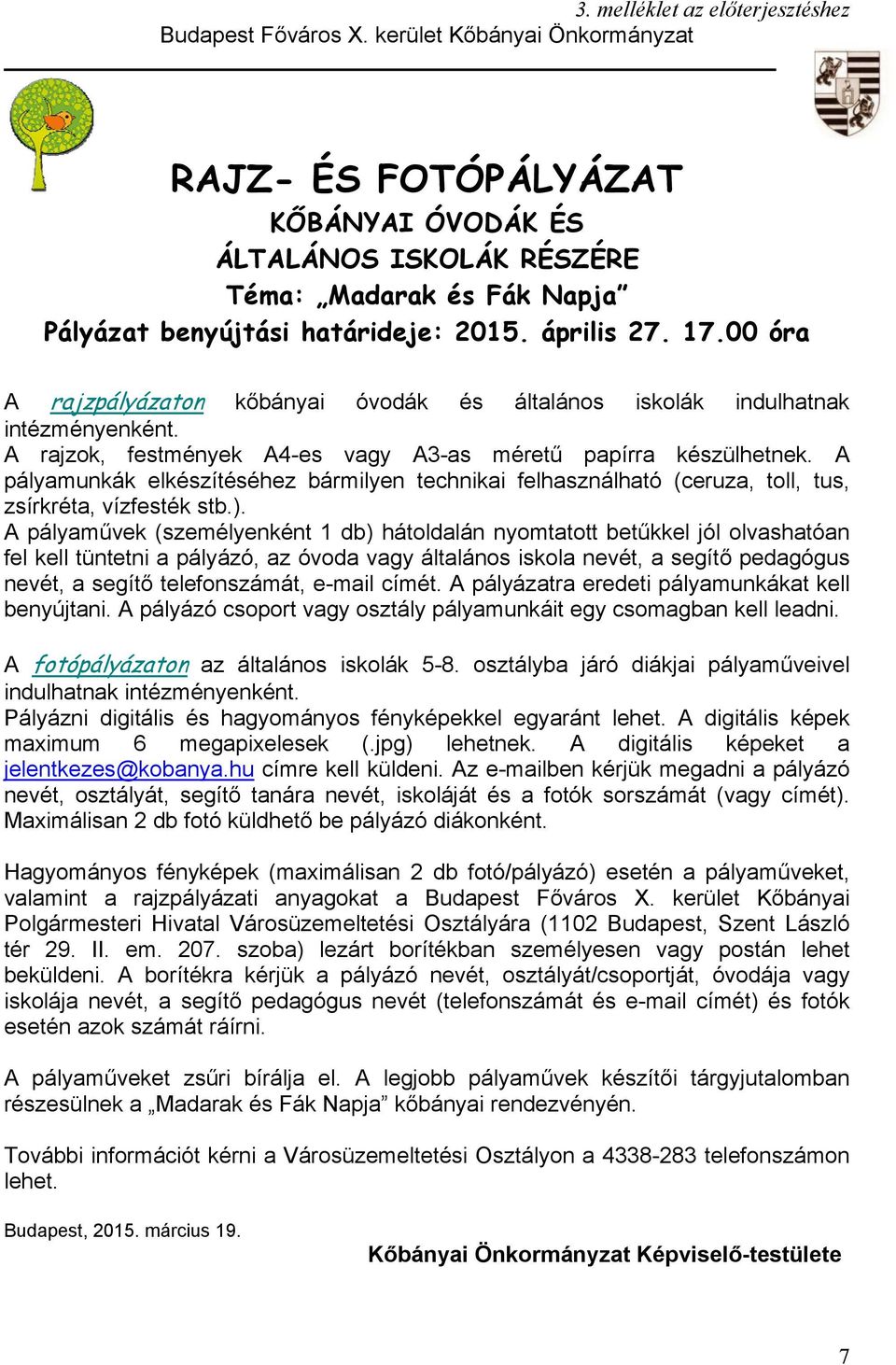 00 óra A rajzpályázaton kőbányai óvodák és általános iskolák indulhatnak intézményenként. A rajzok, festmények A4-es vagy A3-as méretű papírra készülhetnek.