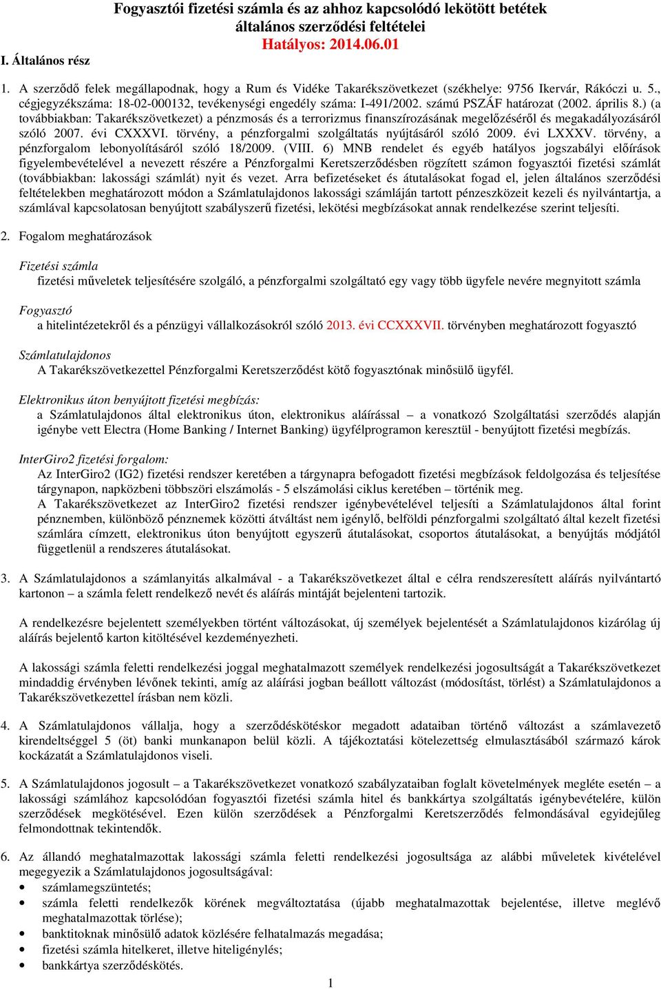 számú PSZÁF határozat (2002. április 8.) (a továbbiakban: Takarékszövetkezet) a pénzmosás és a terrorizmus finanszírozásának megelőzéséről és megakadályozásáról szóló 2007. évi CXXXVI.