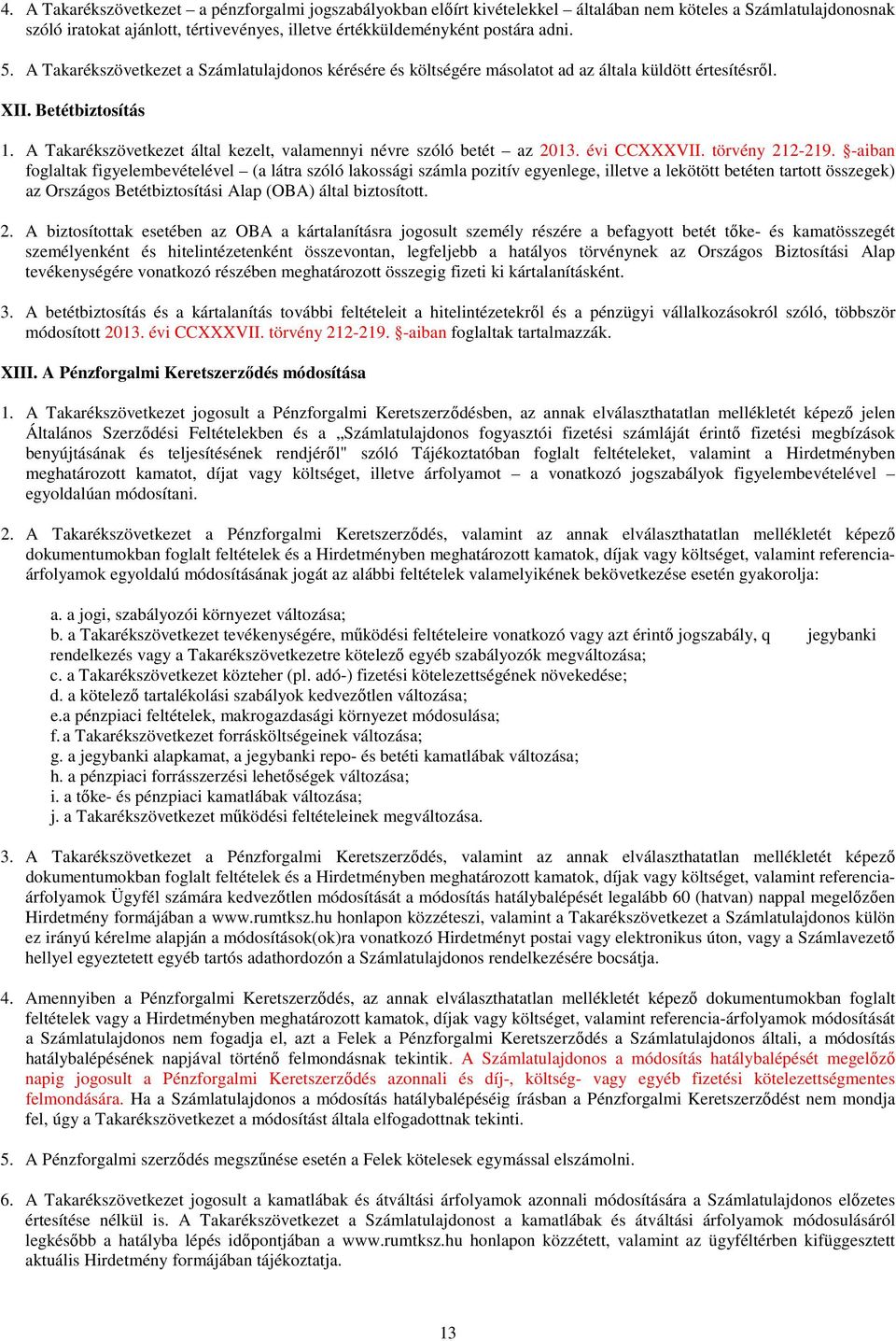 A Takarékszövetkezet által kezelt, valamennyi névre szóló betét az 2013. évi CCXXXVII. törvény 212-219.