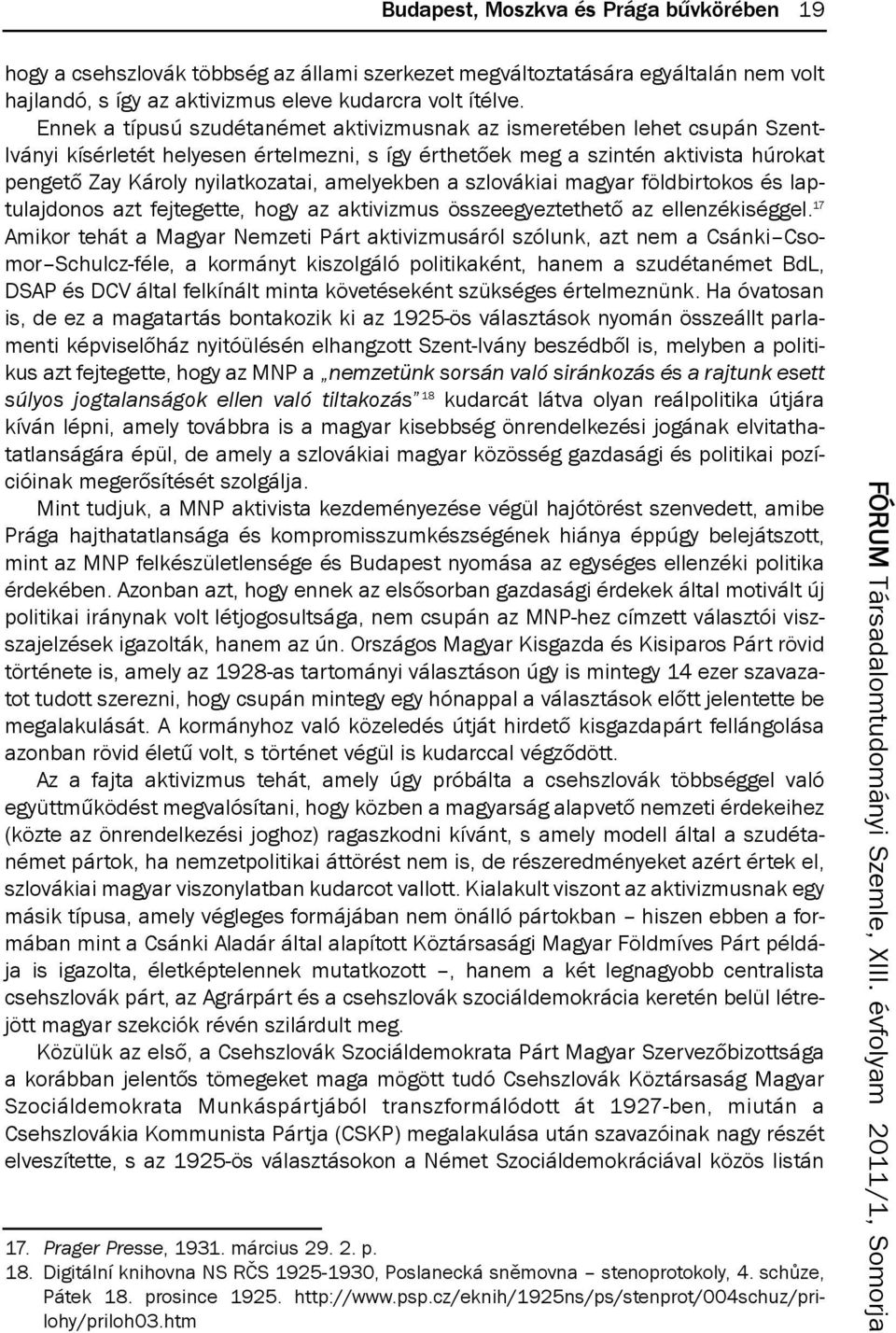 amelyekben a szlovákiai magyar földbirtokos és laptulajdonos azt fejtegette, hogy az aktivizmus összeegyeztethető az ellenzékiséggel.