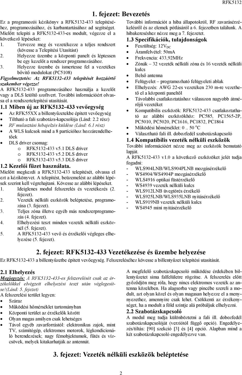 Helyezze üzembe és ismertesse fel a vezetékes bővítő modulokat (PC5108) Figyelmeztetés: Az RFK5132-433 telepítését hozzáértő szakember végezze!