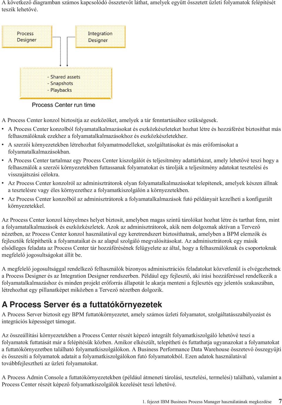 v A Process Center konzolból folyamatalkalmazásokat és eszközkészleteket hozhat létre és hozzáférést biztosíthat más felhasználóknak ezekhez a folyamatalkalmazásokhoz és eszközkészletekhez.