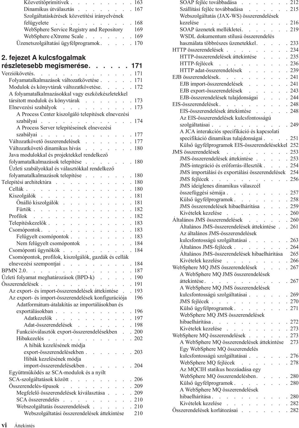 .... 171 Modulok és könyvtárak változatkövetése..... 172 A folyamatalkalmazásokkal vagy eszközkészletekkel társított modulok és könyvtárak....... 173 Elnevezési szabályok.