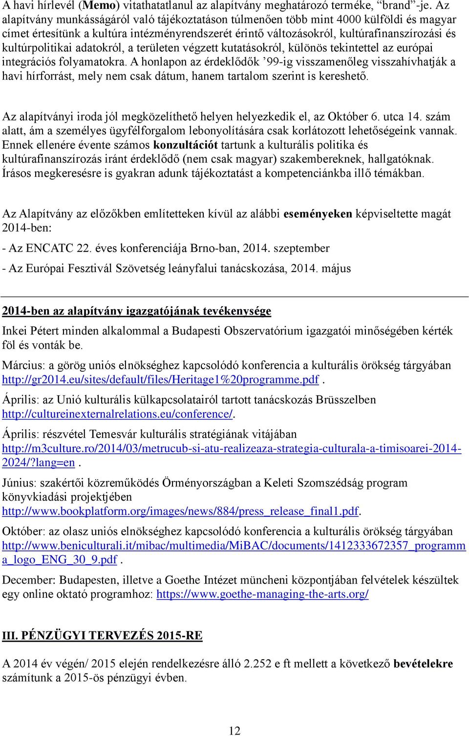 kultúrpolitikai adatokról, a területen végzett kutatásokról, különös tekintettel az európai integrációs folyamatokra.